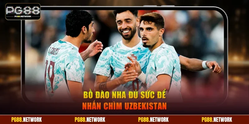 Bồ Đào Nha đủ sức để nhấn chìm Uzbekistan