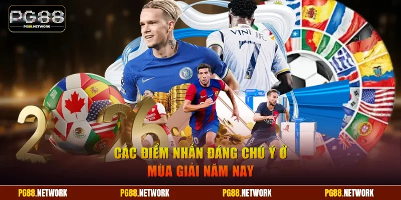 Các điểm nhấn đáng chú ý ở mùa giải năm nay