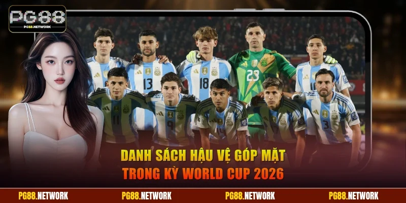 Danh sách hậu vệ góp mặt trong kỳ WC 2026