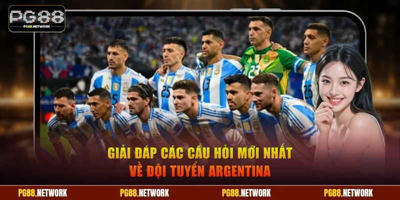 Giải đáp các câu hỏi mới nhất về đội tuyển Argentina